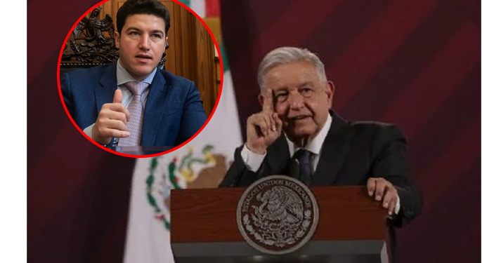 ‘YO APOYO A SAMUEL, ÉL ES EL GOBERNADOR  DE NL’, DICE EL PRESIDENTE