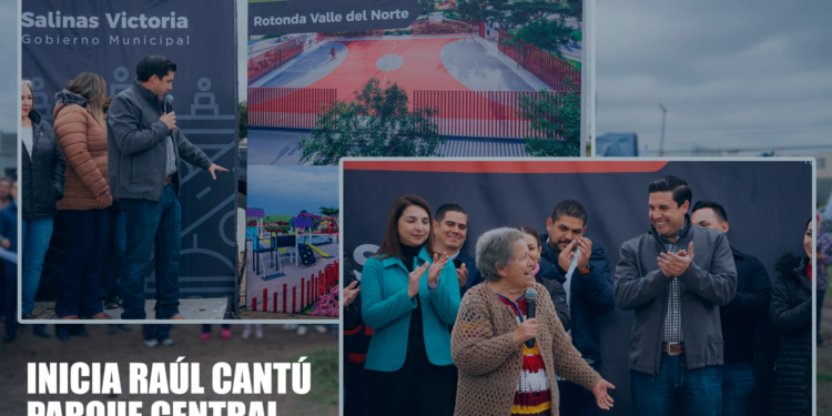 INICIA RAÚL CANTÚ PARQUE CENTRAL EN SALINAS VICTORIA