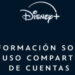 DISNEY PONDRÁ FIN A LAS CUENTAS COMPARTIDAS EN MÉXICO 7 DISNEY PONDRÁ FIN A LAS CUENTAS COMPARTIDAS EN MÉXICO